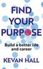 Книга Find Your Purpose : Build a Better Life and Career