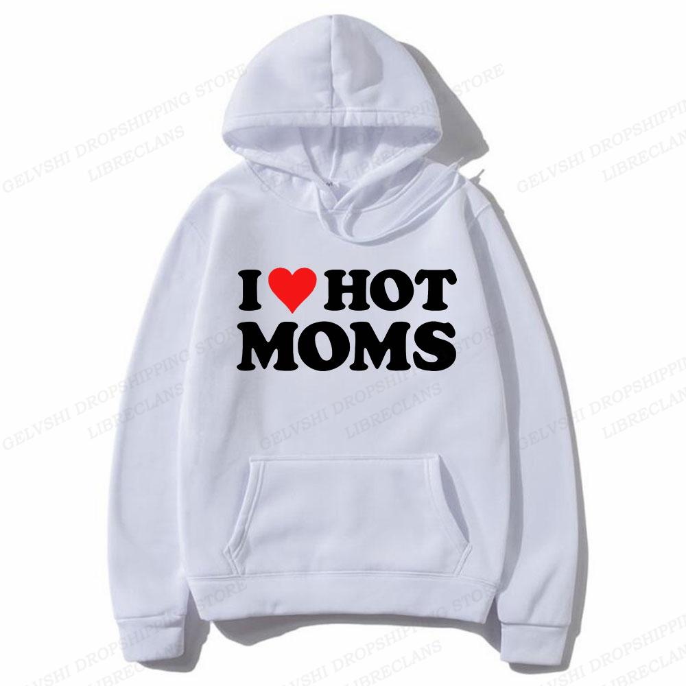 Толстовки с капюшоном I Love Hot Moms для мужчин, модная толстовка с капюшоном I Love Hot Moms с принтом в виде букв, толстовка с капюшоном для женщин, пальто для мальчиков, забавный спортивный костюм