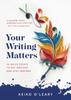 Книга Your Writing Matters : 34 Quick Essays To Get Unstuck and Stay Inspired