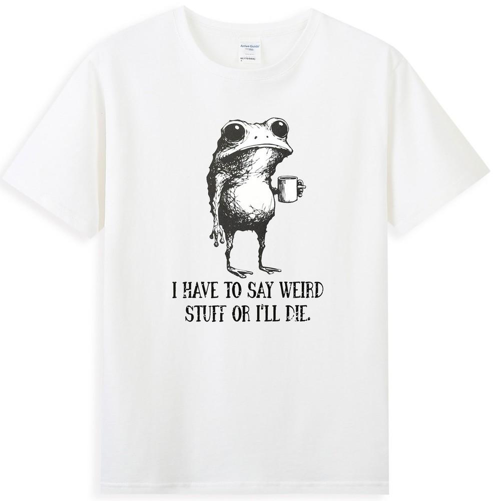 I Have To Say Weird Stuff Or I Will Die Funny Frog Drinking Coffee Tshirt
