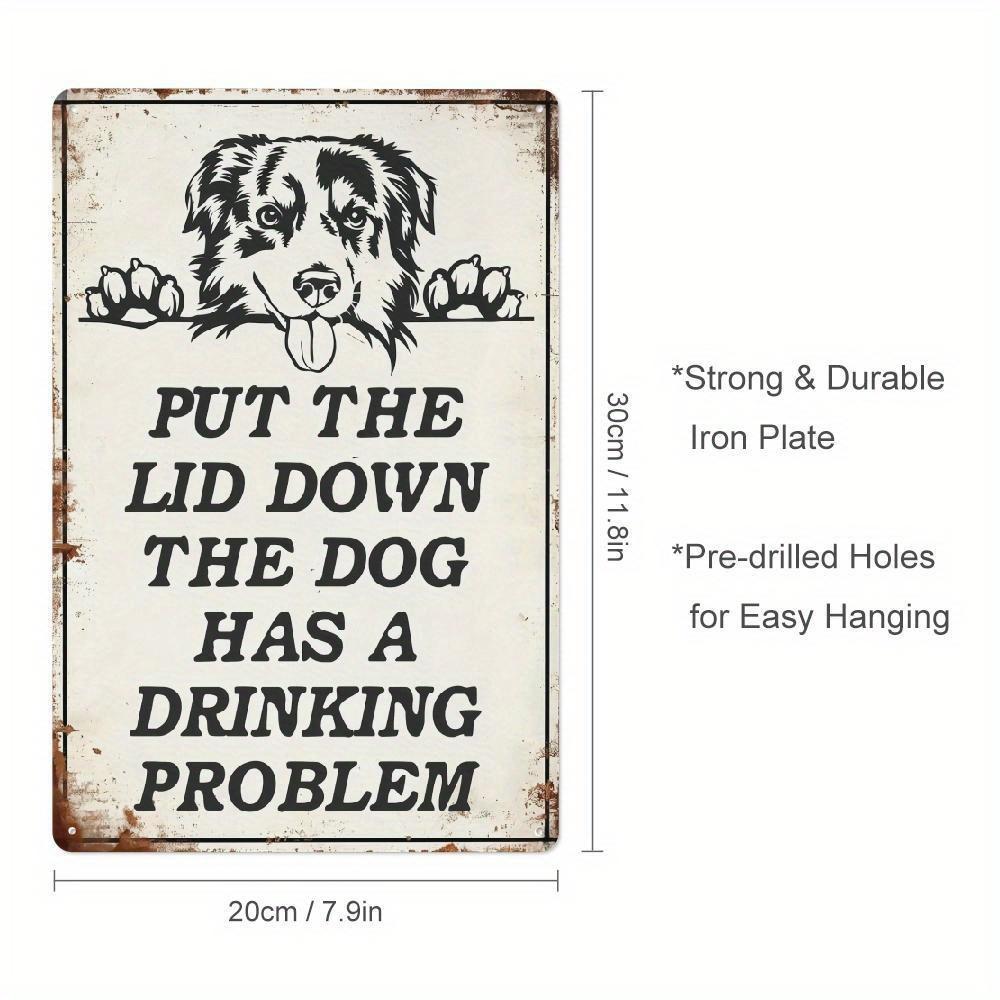 x Inch Please Put The Lid Down This Dog Has A Drinking Problem Iron Sign Vintage Rustic Style