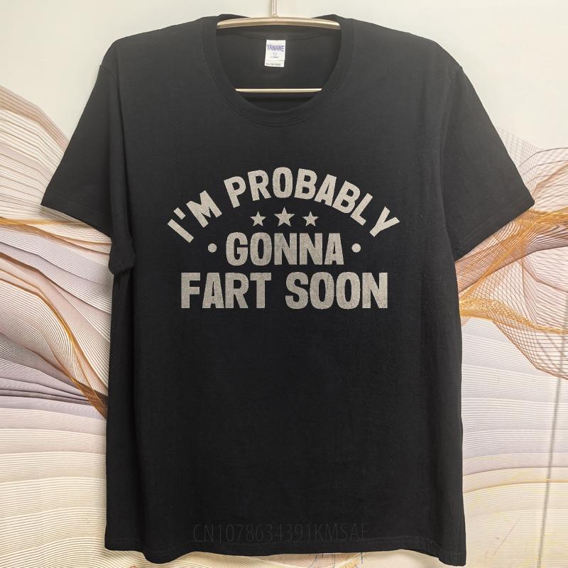 Cotton Summer Women Tshirt Im Probably Gonna Fart Soon Short Sleeve Breathable O Neck Tees Fashion Funny Tshirts For Men