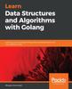 Книга Learn Data Structures and Algorithms with Golang : Level Up Your Go Programming Skills To Develop Faster and More Efficient Code