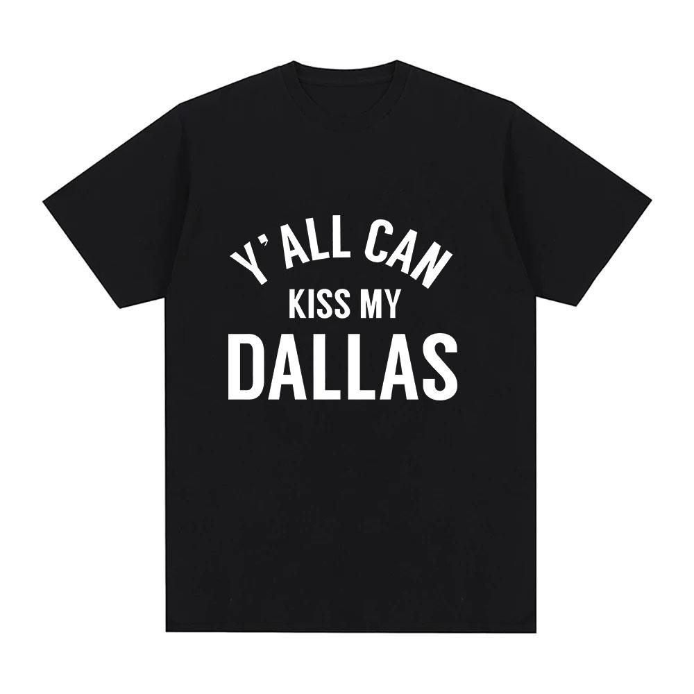 Yall Can Kiss My Dallas Tee Haaland Merch Fashion T Shirts High Quality Cotton Oneck Short Sleeve Unisex Ins Y2k Streetwear