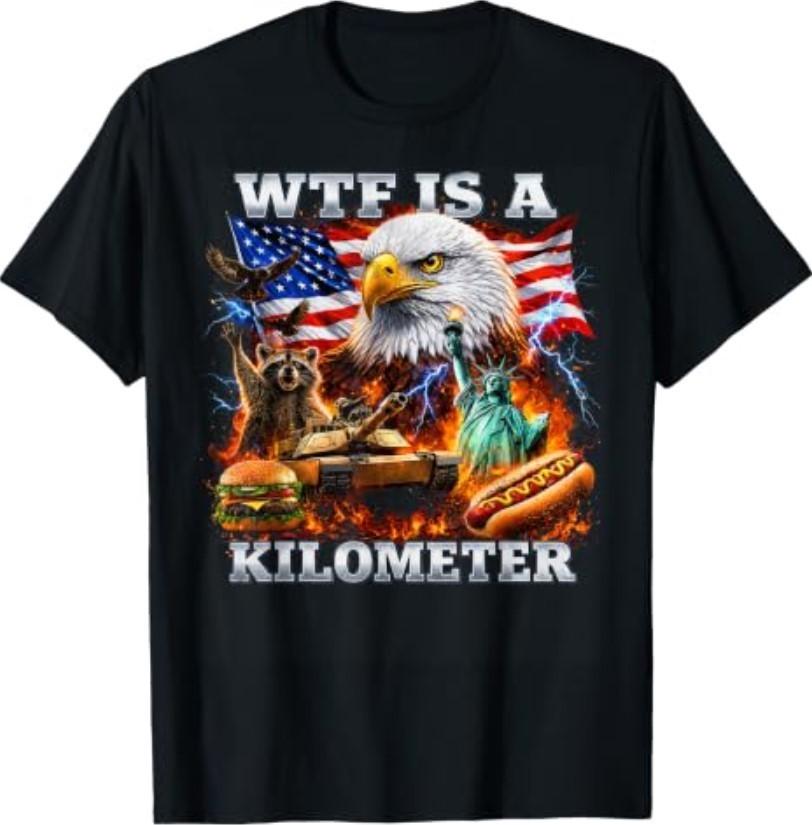 WTF is A Kilometer 4th of July T-ShirtWird in neuem Fenster oder Tab geöffnet