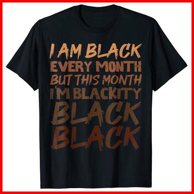 I Am Black Every Month But This Month I'm Blackity Black Cotton T-Shirt S-3XL