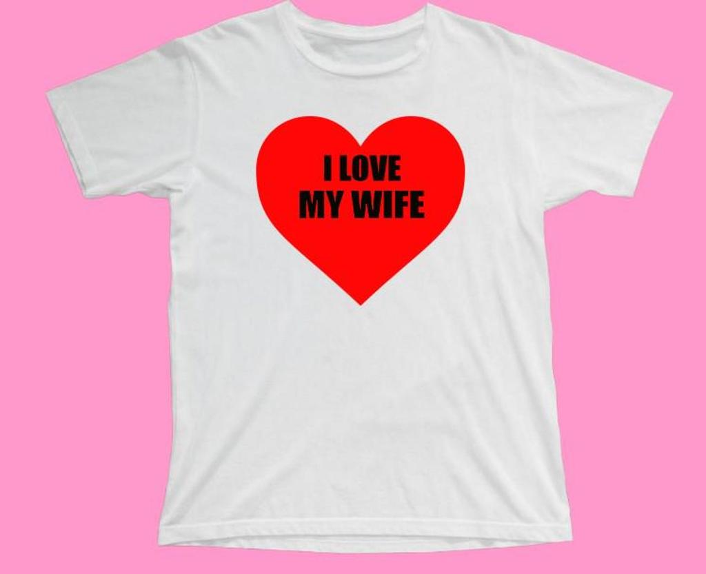 White Shirt I LOve My Wife Fathers Day Mothers Day Valentine's Day Gifts Family Mother's day Father's Day