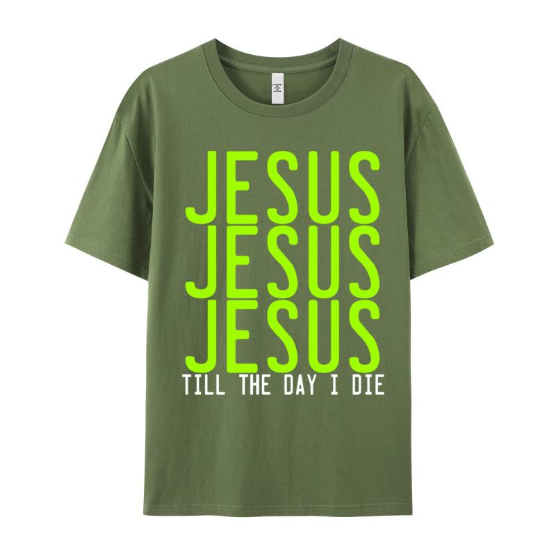 Jesus Jesus Jesus Till The Crew Neck T Shirts Lovers Day Casual Tops Tees Short Sleeve Hip Hop 100 Cotton Tshirts Unisexs
