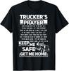Trucker's Prayer Keep Me Safe Get Me Home Trucker Gift Unisex T-Shirt
