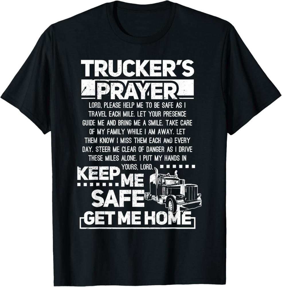 Trucker's Prayer Keep Me Safe Get Me Home Trucker Gift Unisex T-Shirt