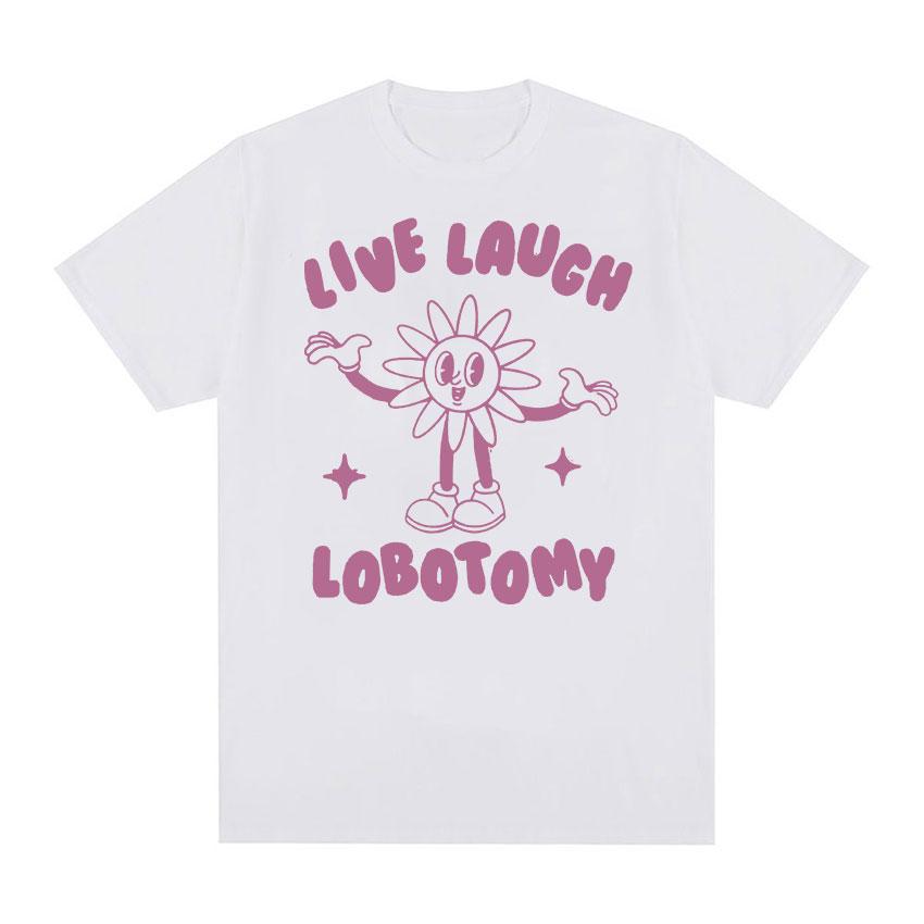 Live Laugh Lobotomy Funny Meme Tee Shirt Unisex Fashion Casual Cotton Oversized Tshirt Vintage Aesthetic Harajuku T Shirts