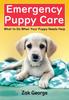Книга Emergency Puppy Care : What To Do When Your Puppy Needs Help