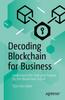Книга Decoding Blockchain for Business : Understand the Tech and Prepare for the Blockchain Future