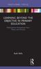 Книга Learning Beyond the Objective In Primary Education : Philosophical Perspectives from Theory and Practice