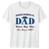 Professional Dad Since Day One Unisexs TShirt Fatherhood Humor Fathers Day Gift