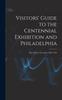 Книга Visitors' Guide To the Centennial Exhibition and Philadelphia : May 10Th To November 10Th, 1876