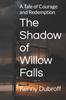 Книга The Shadow of Willow Falls : A Tale of Courage and Redemption