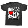 Новинка Потрясающие Футболки GIRLS LOVE MY SWAG Графический Уличный Стиль Короткий Рукав Подарки на День Рождения Летний Стиль Футболка Мужская Одежда