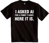I Asked AI for a Funny T-shirt Here It Is Novelty Sarcastic Ai Designed Top