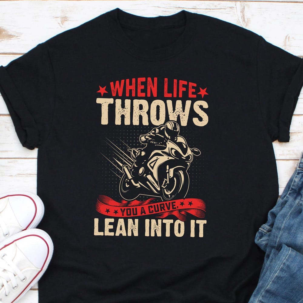When Life Give You A Curve Lean On It Biker Shirt, Motorcycle Passion Biker Shirt, Bike Rider Shirt, Biker Shirt, Bike Lovers Gift Shirt