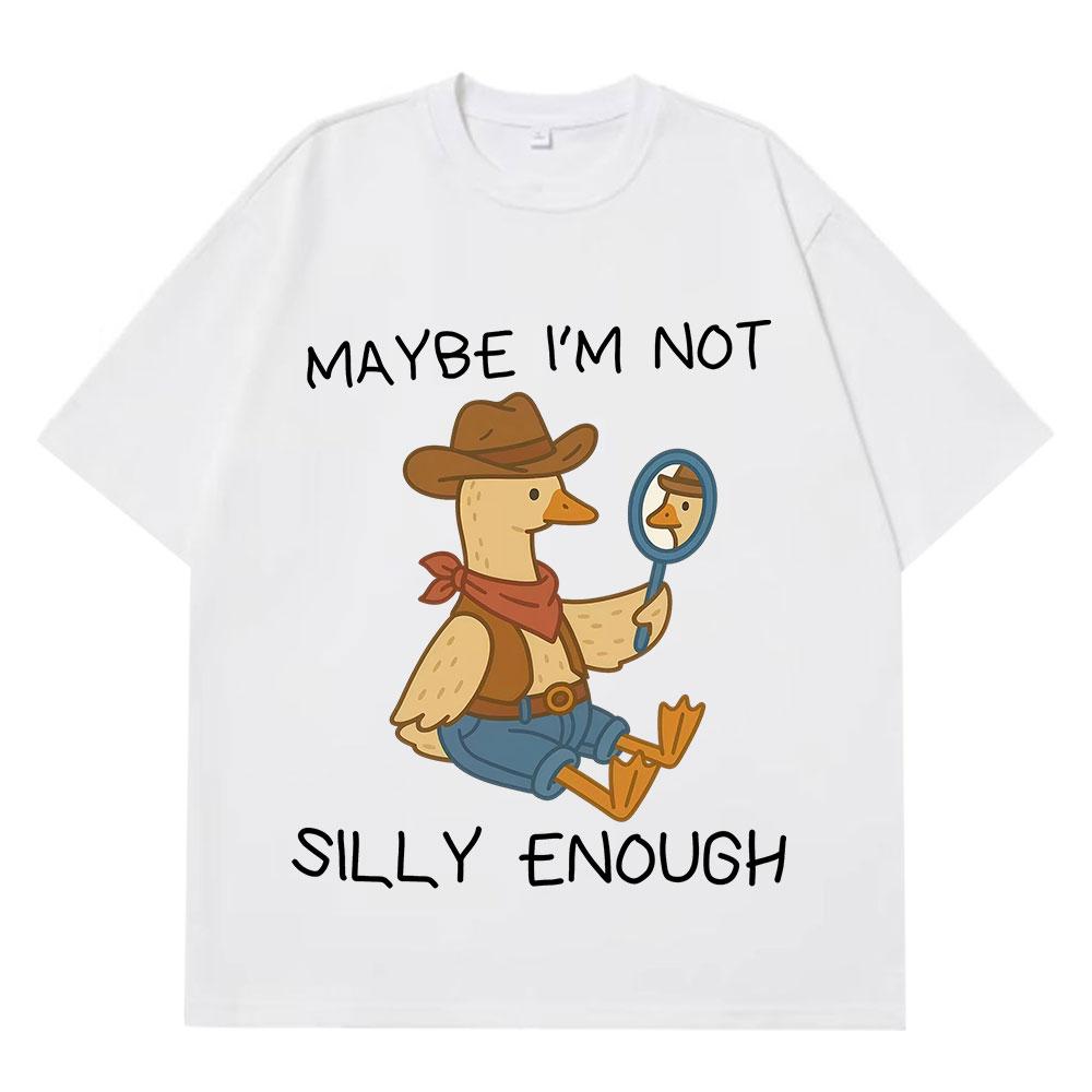 Maybe Im Not Silly Enough Funny Cowboy Goose Meme T Shirt Unisex Unisex Summer Cotton TShirts Casual Loose HipHop ONeck TShirts
