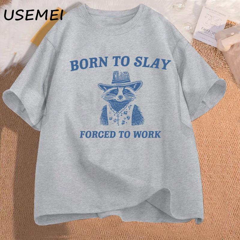 Born To Slay Forced To Work Printed Tshirt Funny Graphic Tshirts Raccoon Vintage Cartoon Unisexs Cotton Tshirt Streetwear Tees