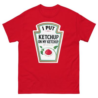 I Put Ketchup On My Ketchup Funny Food Parody Graphic Tee T Shirt