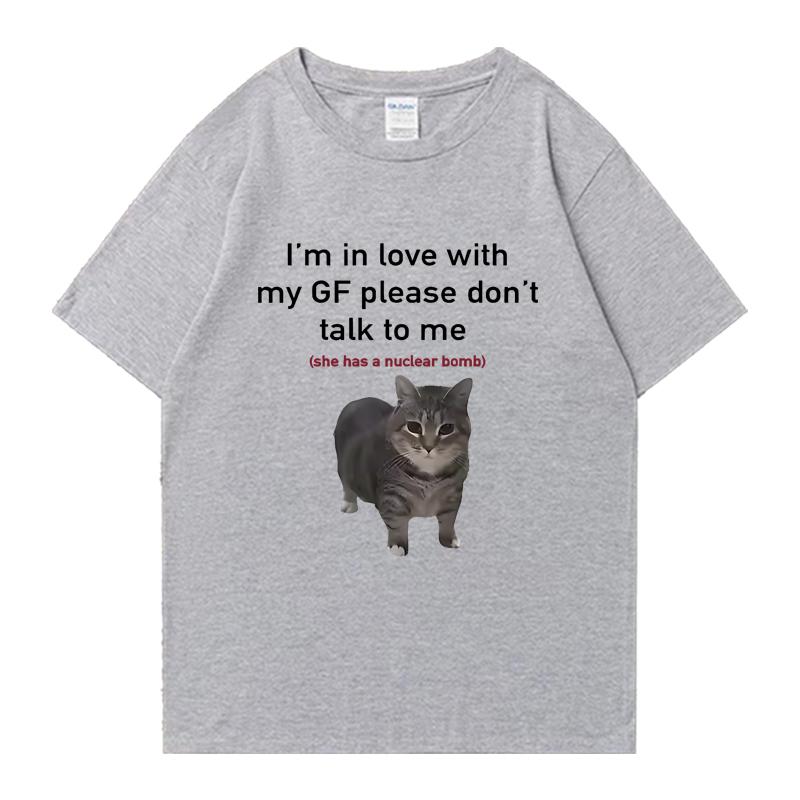 I'm in Love with My GF Funny Cat Crew Neck Tee Shirt Summer Casual Men Women 100% Cotton Plus Size Tops Unisex Oversized T-shirt