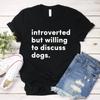 Introverted But Willing To Discuss Dogs Shirt Korea Style Aesthetic Shirt Dog Lovers Puppy Dog Mom Summer Top Tees Unisex