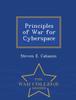 The Principles of War for Cyberspace - War College Series Book