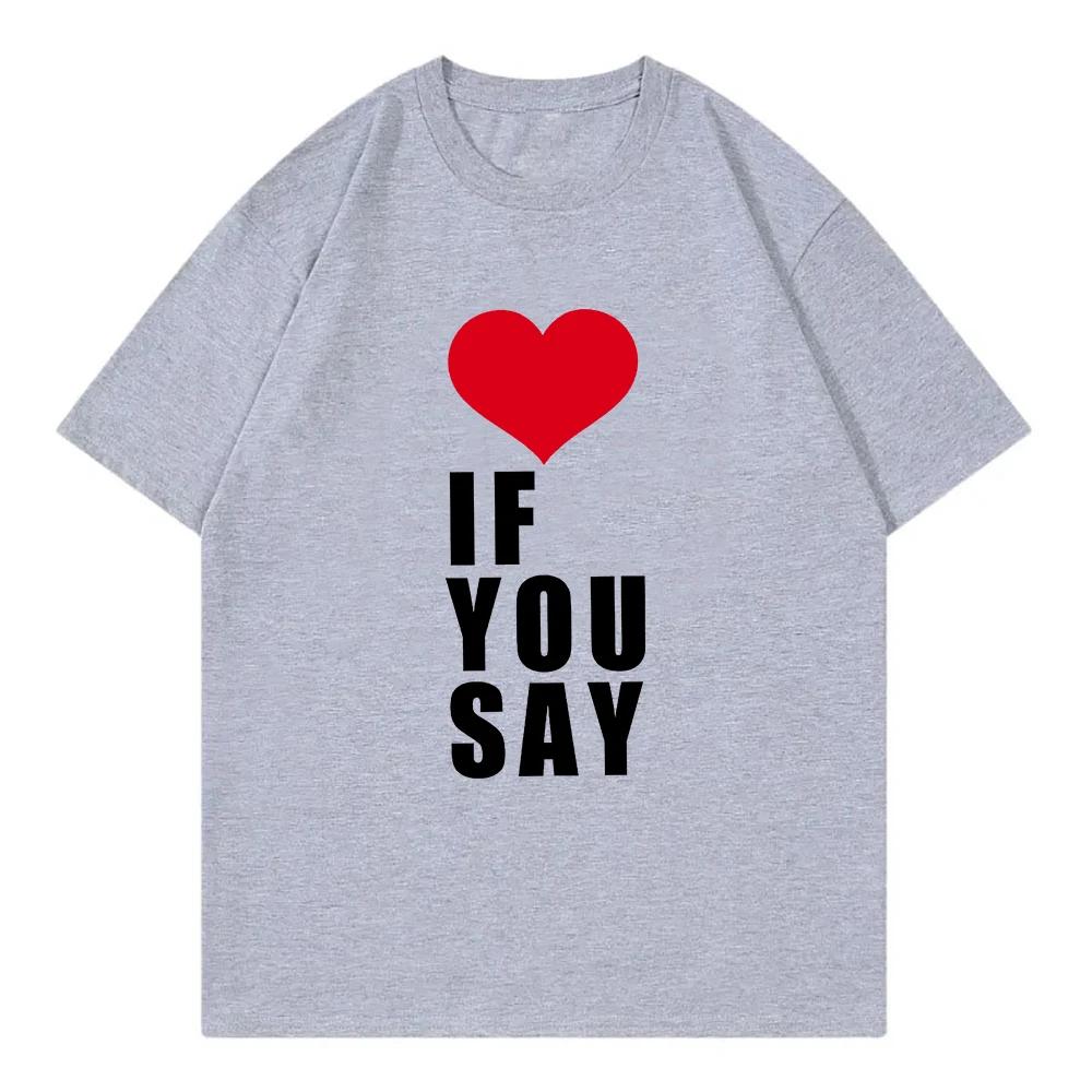 Plus Size Womens Love If You Say Print RoUnisexce Untold Kpop T Shirt Women Clothing Harajuku TShirt Casual Tees Shirts