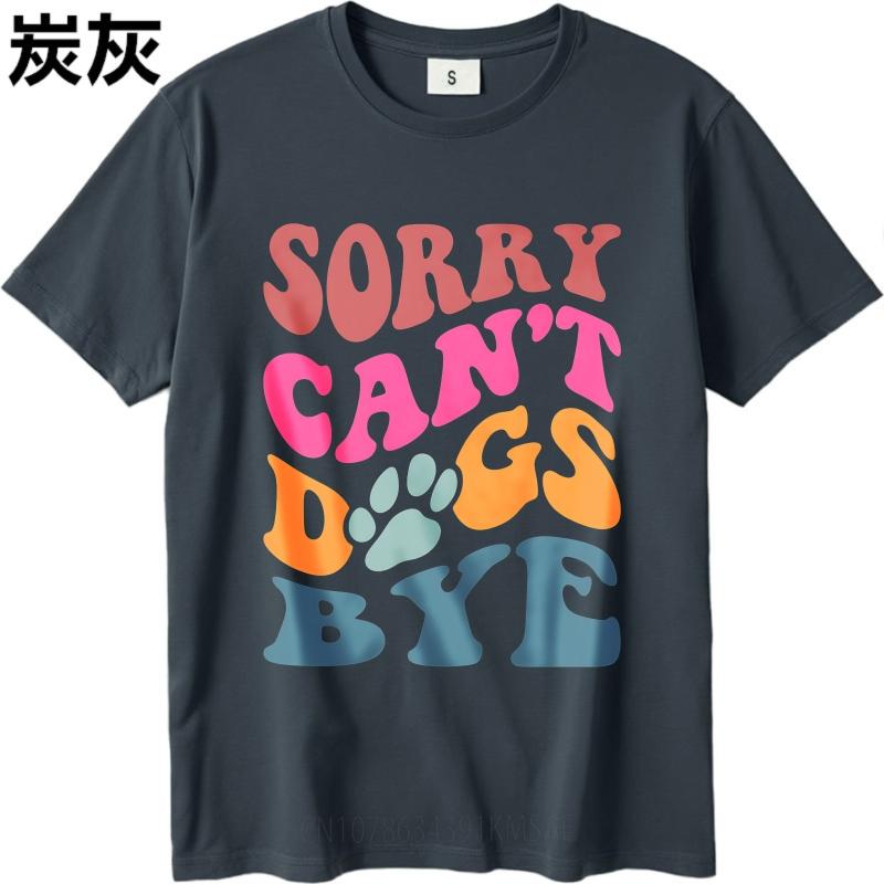 T Shirt Men Casual Round Neck Tee Oversized Summer For Man Tshirt Sorry Cant Dogs Bye Short Sleeve Workout Round Neck Tshirt