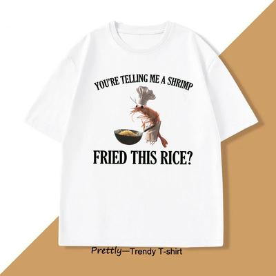 Ты говоришь мне, что креветка поджарила этот рис? Забавная футболка-мем для женщин, повседневная футболка с коротким рукавом, футболка с круглым вырезом
