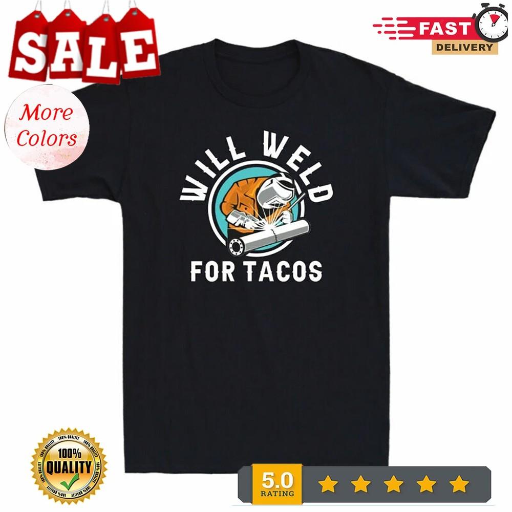 2025/Will Weld For Tacos Funny Welder Shirt Welding Solder Lover Retro Men's T-S Unisex T-Shirt