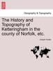 Книга The History and Topography of Ketteringham In the County of Norfolk, Etc.