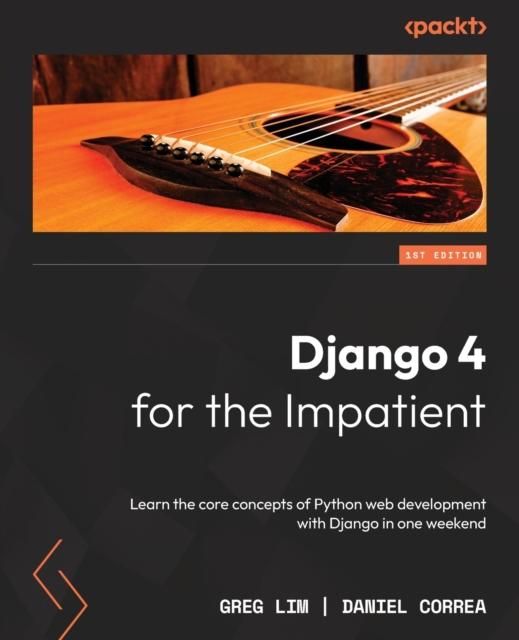 Книга Django 4 for the Impatient : Learn the Core Concepts of Python Web Development with Django In One Weekend