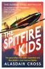 Книга The Spitfire Kids : The Generation Who Built, Supported and Flew Britain's Most Beloved Fighter