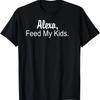 Alexa Feed My Kids T-shirt