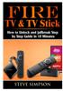 Книга Fire TV & TV Stick : How To Unlock and Jailbreak Step by Step Guide In 10 Minutes