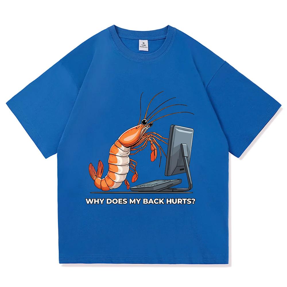 Why Does My Back Hurts Funny Shrimp T Shirts Cotton Short Sleeve Loose Male Tshirts Unisex Streetwear Summer Oneck Unisex Tees