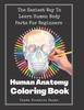 The Human Anatomy Coloring Book : The Easiest Way To Learn Human Body Parts For Beginners Book