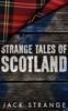 Книга Strange Tales of Scotland : Large Print Hardcover Edition : 1