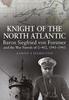 The Knight of the North Atlantic : Baron Siegfried Von Forstner and the War Patrols of U-402 1941 1943 Book