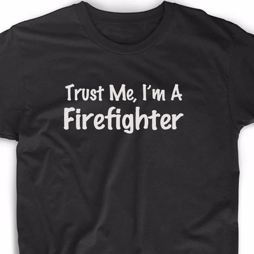 Trust Me I'm A Firefighter T Shirt Fireman Fire Rescue Tee Pride EMT