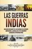 Книга Las Guerras Indias : Una Guia Fascinante De Las Guerras De Los Indios Americanos, La Batalla De Little Bighorn Y La Masacre De Wounded Knee