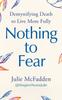 Книга Nothing To Fear : Demystifying Death In Order To Live More Fully