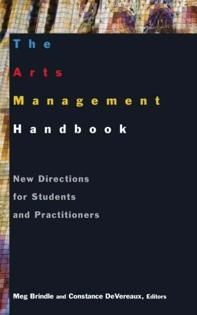 The The Arts Management Handbook : New Directions for Students and Practitioners Book