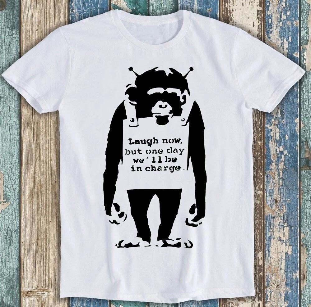 Banksy Monkey Laugh Now But One Day We Will Be In Charge Gift Tee T Shirt 6029
