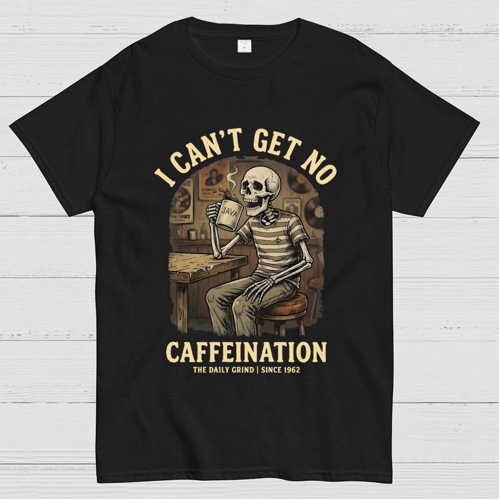 I Cant Get No Caffeination Since 1962 Art Print Cotton Casual Cool Loose T-Shirt