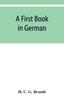 Книга A First Book In German : Containing the Accidence and Syntax of the Author's German Grammar, New Indices, and Lodeman's Exercises